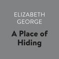 Cover Art for 9781984844170, A Place of Hiding by Elizabeth A. George