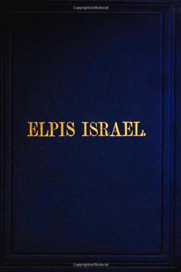 Cover Art for 9781489510099, Elpis Israel: Being an Exposition  of the  Kingdom of God;  With Reference to theTime of the End, and  the Age to Come by John Thomas