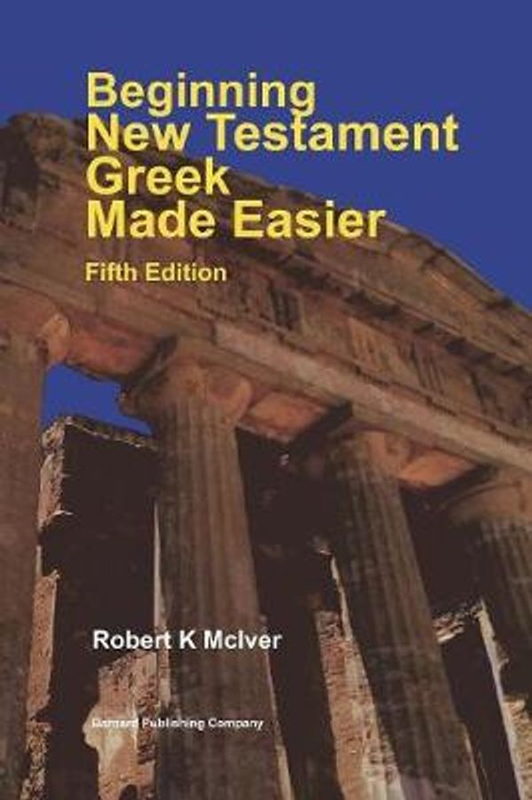 Cover Art for 9780648511427, Beginning New Testament Greek Made Easier Fifth Edition by Robert K McIver