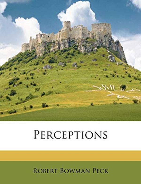 Cover Art for 9781176926370, Perceptions by Robert Bowman Peck