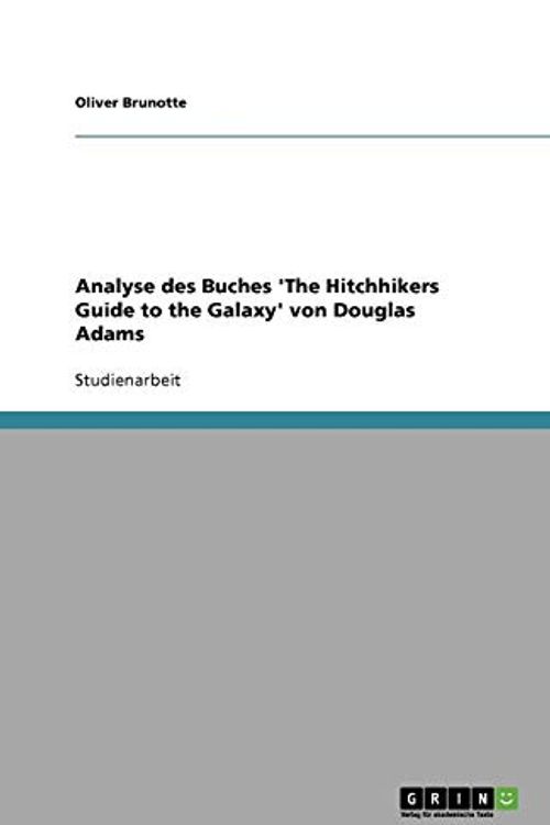 Cover Art for 9783640423798, Analyse Des Buches 'The Hitchhikers Guide to the Galaxy' Von Douglas Adams by Oliver Brunotte