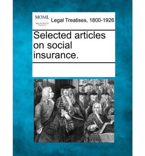Cover Art for 9781241096311, Selected Articles on Social Insurance. by See Notes Multiple Contributors (Creator)
