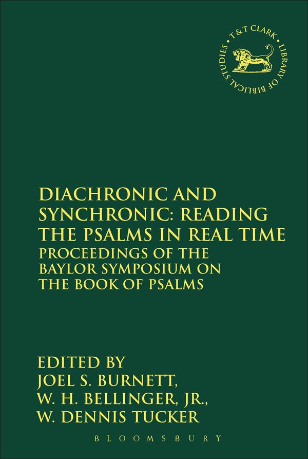 Cover Art for 9780567026866, Diachronic and Synchronic: Reading the Psalms in Real Time Proceedings of the Baylor Symposium on the Book of Psalms by Joel S. Burnett, W. H. Bellinger, Jr., W. Dennis Tucker, Jr.