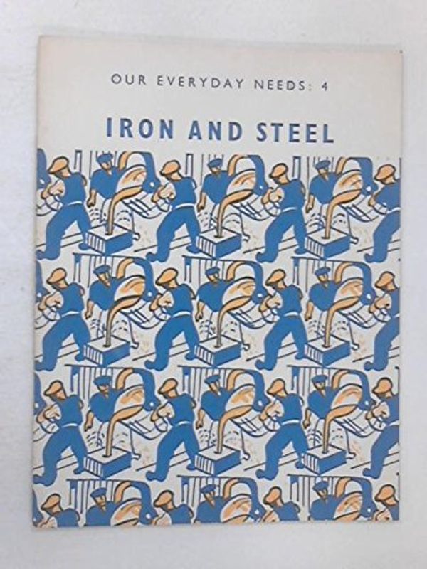 Cover Art for 9780237284497, Our Everyday Needs: Iron and Steel Bk. 4 by Unknown