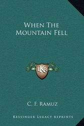 Cover Art for 9781166127831, When the Mountain Fell by C F Ramuz