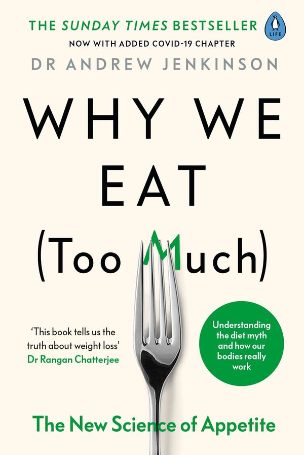Cover Art for 9780241400531, Why We Eat (Too Much): The New Science of Appetite by Dr. Andrew Jenkinson