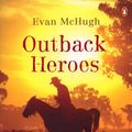 Cover Art for 9780143003717, Outback Heroes by Evan McHugh