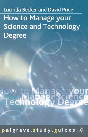 Cover Art for 9781403906403, How to Manage Your Science and Technology Degree by Lucinda Becker, David Price