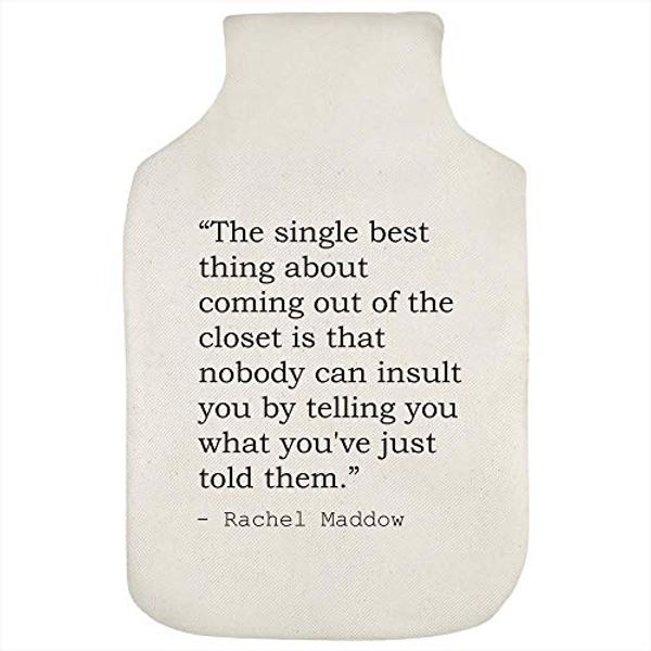 Cover Art for B0849J2ZTN, Stamp Press 'The single best thing about coming out of the closet is that nobody can insult you by telling you what you've just told them.' Quote By Rachel Maddow Hot Water Bottle Cover (HW00011649) by Unknown