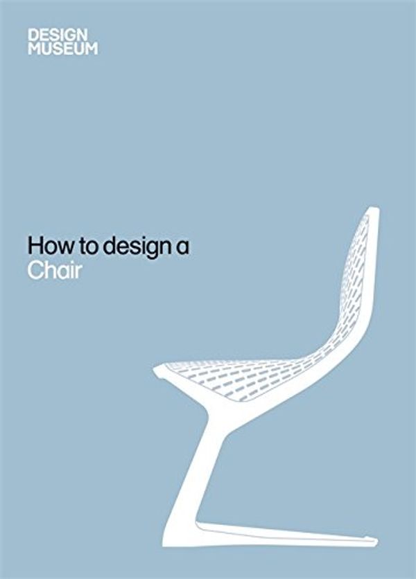 Cover Art for 9781840915464, How to Design a Chair by Design Museum