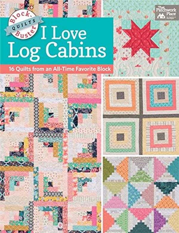 Cover Art for 9781604686685, Block-Buster Quilts - I Love Log Cabins15 Quilts from an All-Time Favorite Block by Karen M. Burns