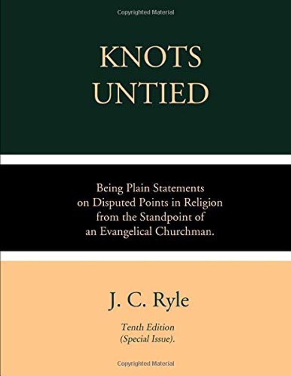 Cover Art for 9781796509557, Knots Untied: Being Plain Statements on Disputed Points in Religion, from the Standpoint of an Evangelical Churchman by J. C. Ryle