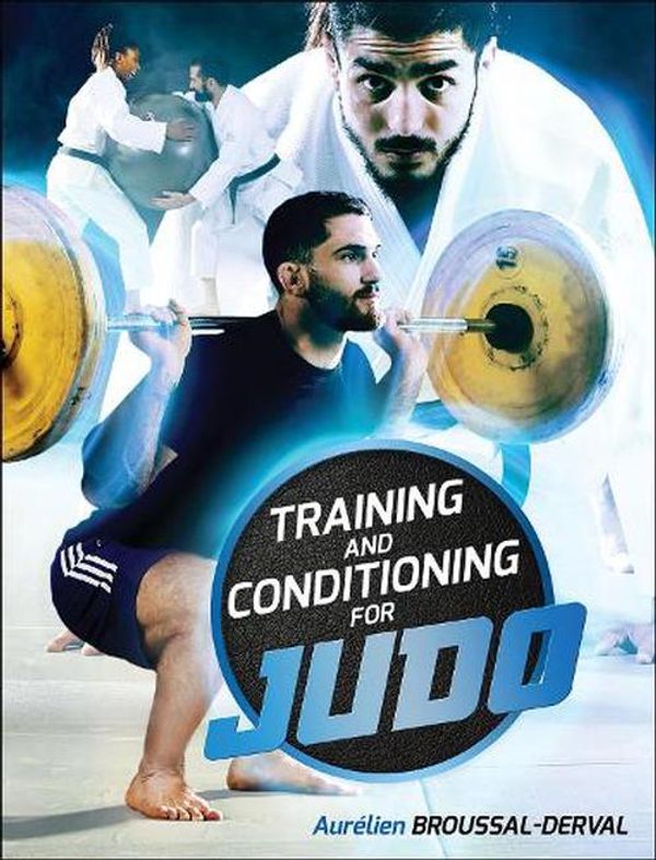 Cover Art for 9781492597940, Training and Conditioning for Judo by Broussal-Derval, Aurelien