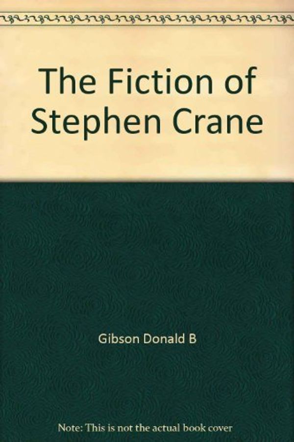 Cover Art for 9780809303120, The Fiction of Stephen Crane by Donald B. Gibson