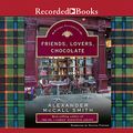 Cover Art for 9781419343292, Friends, Lovers, Chocolate by Alexander McCall Smith