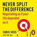 Cover Art for B07T81G4QG, Never Split the Difference: Negotiating as if Your Life Depended on It by Chris Voss, Tahl Raz