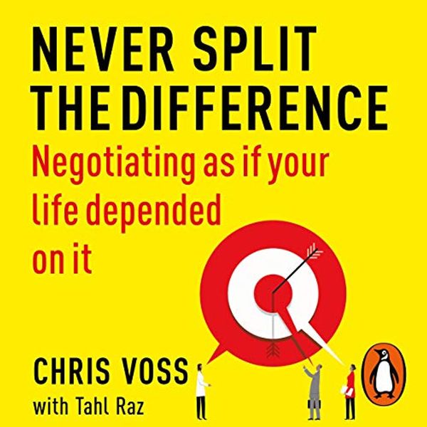 Cover Art for B07T81G4QG, Never Split the Difference: Negotiating as if Your Life Depended on It by Chris Voss, Tahl Raz