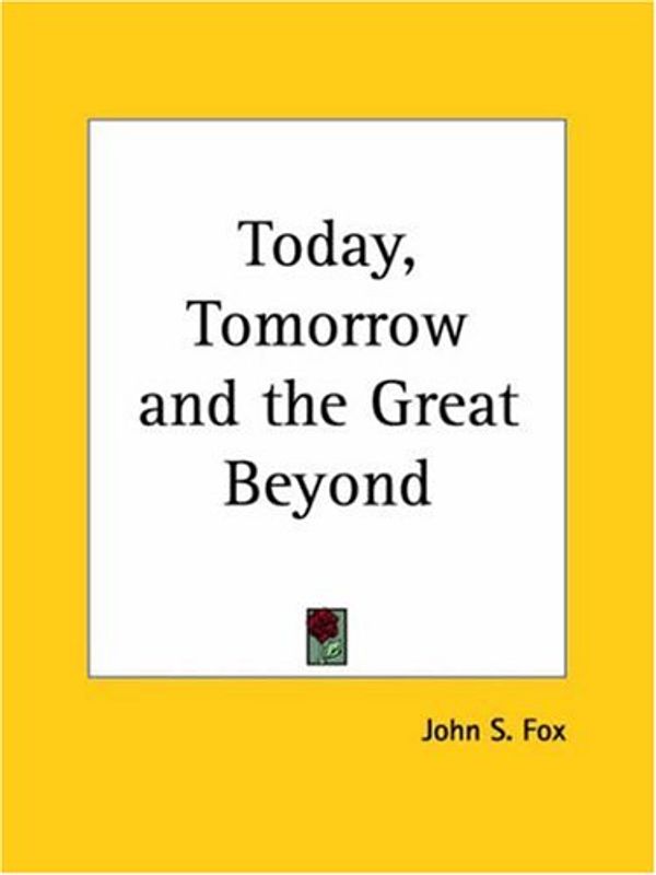 Cover Art for 9780766129351, Today, Tomorrow and the Great Beyond (1952) by John S. Fox