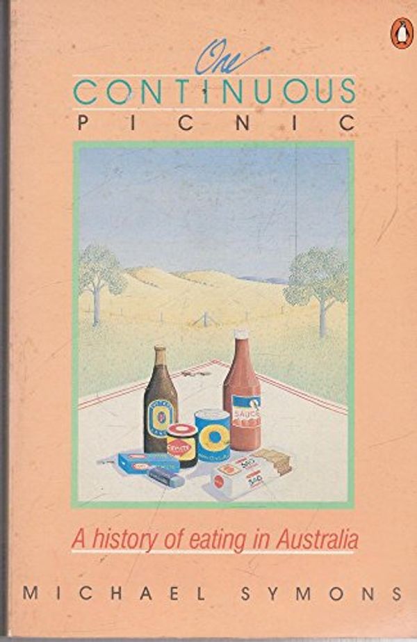 Cover Art for 9780140071672, One Continuous Picnic: A History of Eating in Australia by Michael Symons