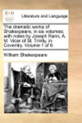 Cover Art for 9781140682059, The Dramatic Works of Shakespeare, in Six Volumes; With Notes by Joseph Rann, A. M. Vicar of St. Trinity, in Coventry. Volume 1 of 6 by William Shakespeare