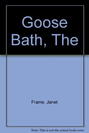 Cover Art for 9781869790172, The Goose Bath by Janet Frame