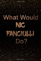 Cover Art for 9781093167153, What Would Nic Fanciulli Do?: Black and Gold Notebook | Journal. Perfect for school, writing poetry, use as a diary, gratitude writing, travel journal or dream journal by Paper Notebook Publishers