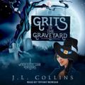 Cover Art for 9798200241316, Grits in the Graveyard Lib/E [Audio] by Jl Collins, Tiffany Morgan