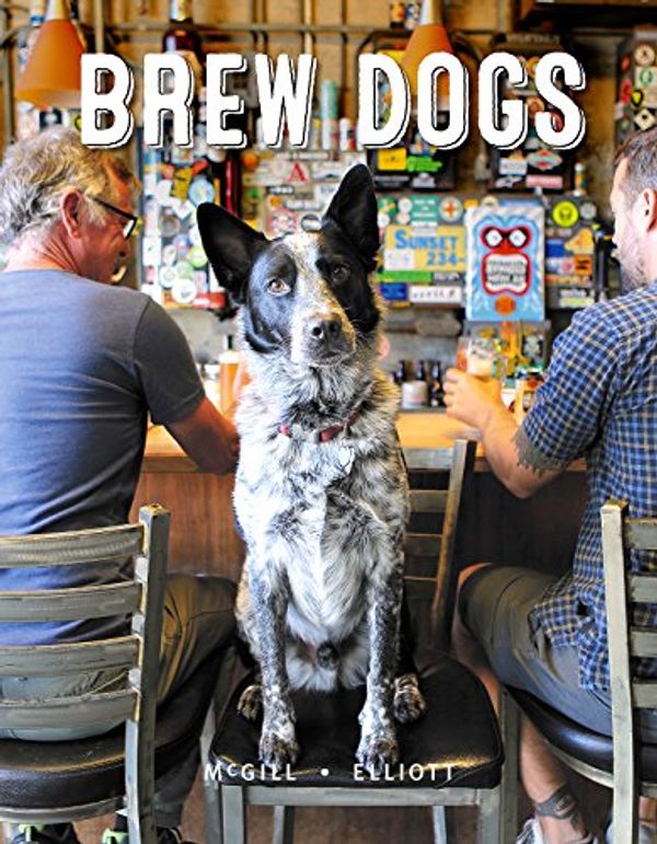 Cover Art for 9781921336591, Brew Dogs by Craig McGill & Susan Elliott