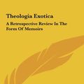 Cover Art for 9781161519051, Theologia Exotica Theologia Exotica by Professor Arthur Edward Waite