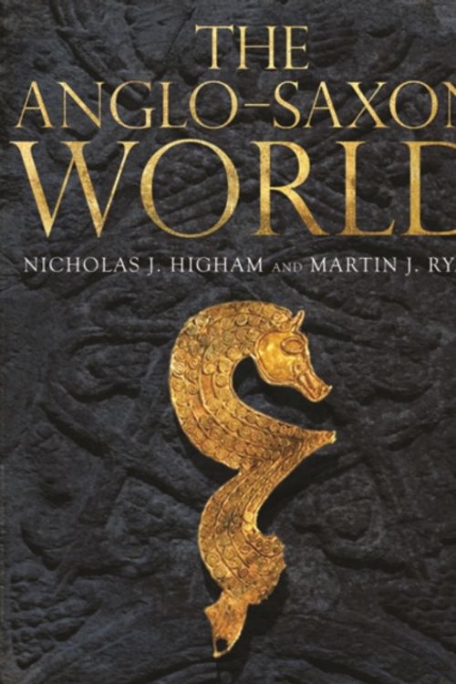 Cover Art for 9780300216134, The Anglo-Saxon World by M. J. Ryan, Nicholas J. Higham