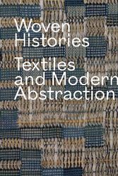 Cover Art for 9780226827292, Woven Histories: Textiles and Modern Abstraction by Lynne Cooke