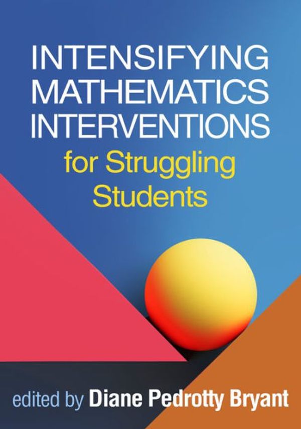 Cover Art for 9781462546190, Intensifying Mathematics Interventions for Struggling Students by Diane Pedrotty Bryant (University of Tex United