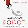 Cover Art for B08DDB6QFF, Agatha Christie’s Poirot: The Greatest Detective in the World by Mark Aldridge