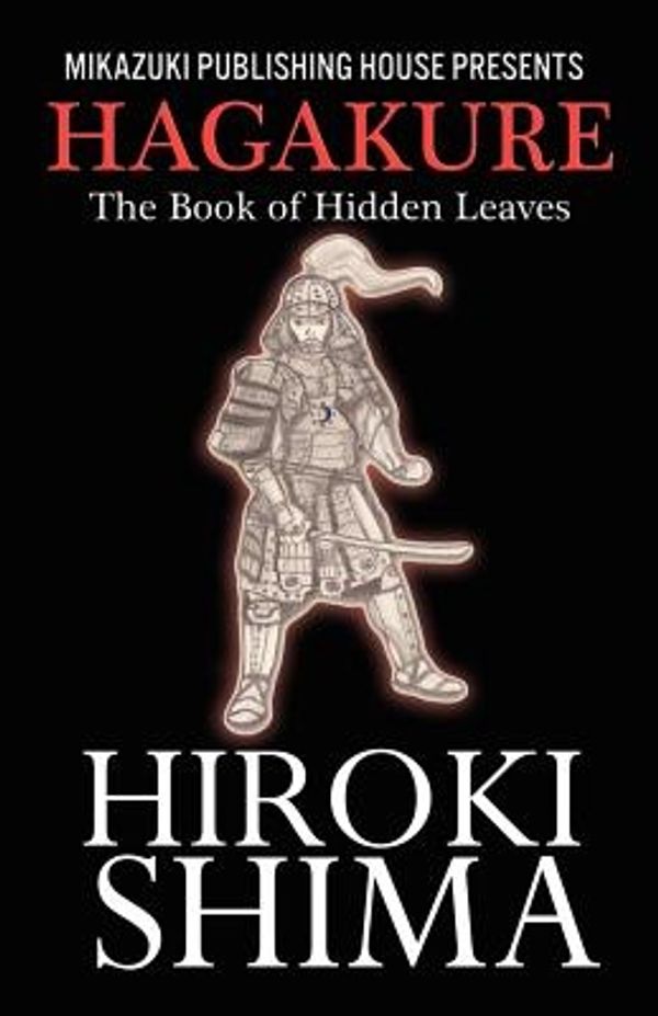 Cover Art for 9781937981419, Hagakure; The Book of Hidden Leaves by Hiroki Shima