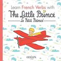 Cover Art for 9781645740025, Learn French Verbs with The Little Prince by Saint-Exupery, Antoine De