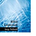 Cover Art for 9780554229690, Wilfrid Cumbermede by George MacDonald