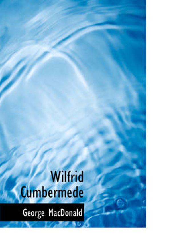 Cover Art for 9780554229690, Wilfrid Cumbermede by George MacDonald