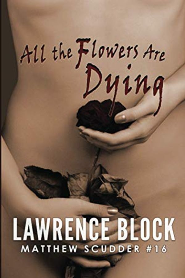 Cover Art for 9798682305681, All the Flowers Are Dying by By Lawrence Block