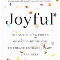 Cover Art for 9780316399265, Joyful: The Surprising Power of Ordinary Things to Create Extraordinary Happiness by Ingrid Fetell Lee
