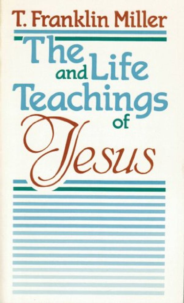 Cover Art for 9780871621146, Life and Teachings of Jesus by Franklin Miller