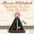Cover Art for B00NPBE5CU, Bertie Plays The Blues: 44 Scotland Street, Book 7 by Alexander McCall Smith