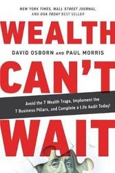 Cover Art for 9781733985901, Wealth Can't Wait: Avoid the 7 Wealth Traps, Implement the 7 Business Pillars, and Complete a Life Audit Today! by David Osborn, Paul Morris