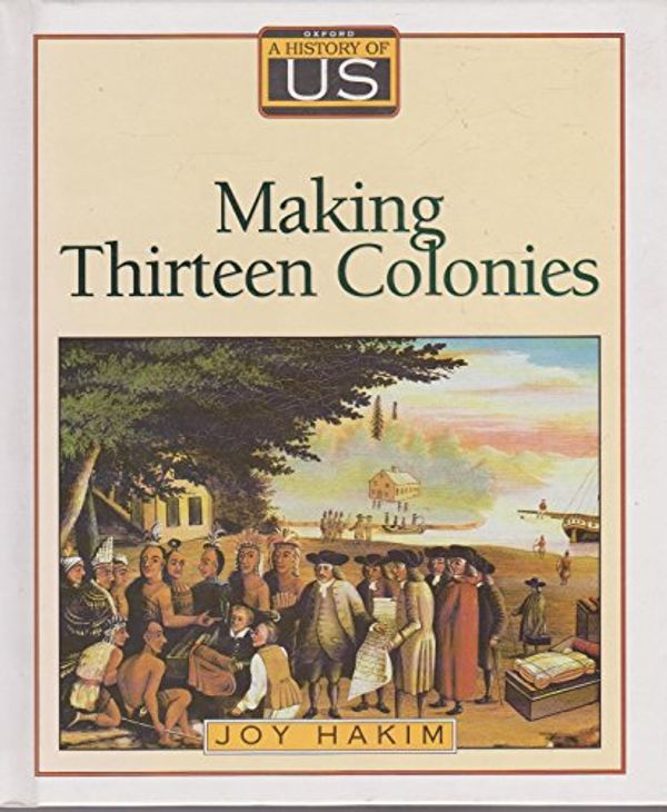 Cover Art for 9780195077476, Making Thirteen Colonies by Joy Hakim