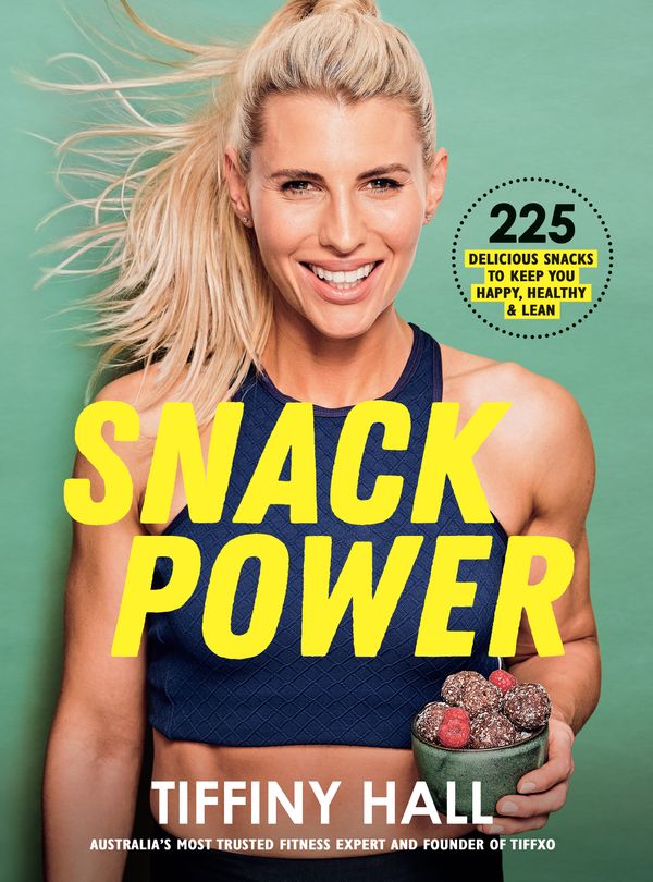 Cover Art for 9781760524869, Snack Power: 225 delicious snacks to keep you healthy, happy and lean by Tiffiny Hall