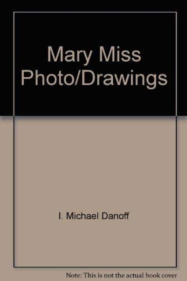 Cover Art for 9781879003156, Mary Miss Photo/Drawings by I. Michael Danoff, Mary Miss, M. Jessica Rowe