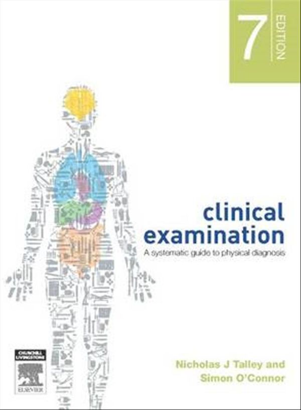 Cover Art for 9780729541473, Clinical Examination: A Systematic Guide to Physical Diagnosis by Talley MD (Nsw) (Syd) Mmedsci (Clin Epi)(Newc ) Fahms Fracp Fafphm Frcp (Lond & Edin ) Facp, Nicholas J, Ph.D.