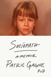 Cover Art for 9781668058626, Sociopath: A Memoir by Gagne, Ph.D. Patric
