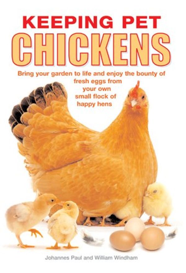 Cover Art for 9780764132629, Keeping Pet Chickens by Johannes Paul, William Windham, Joe Stahlkuppe