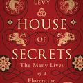 Cover Art for 9781788313605, House of Secrets: The Many Lives of a Florentine Palazzo by Allison Levy