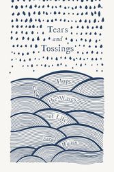 Cover Art for 9781914966187, Tears and Tossings: Hope in the Waves of Life by Sarah Walton